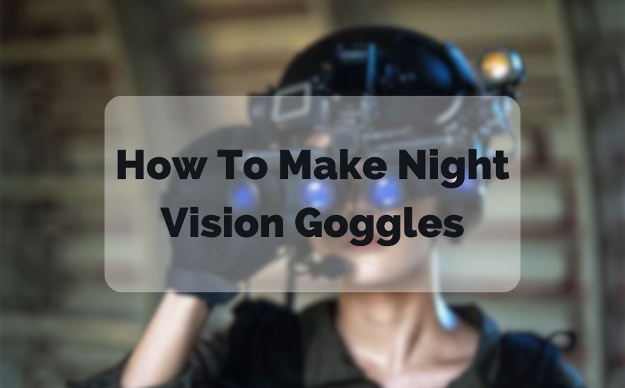 How To Make Night Vision Goggles