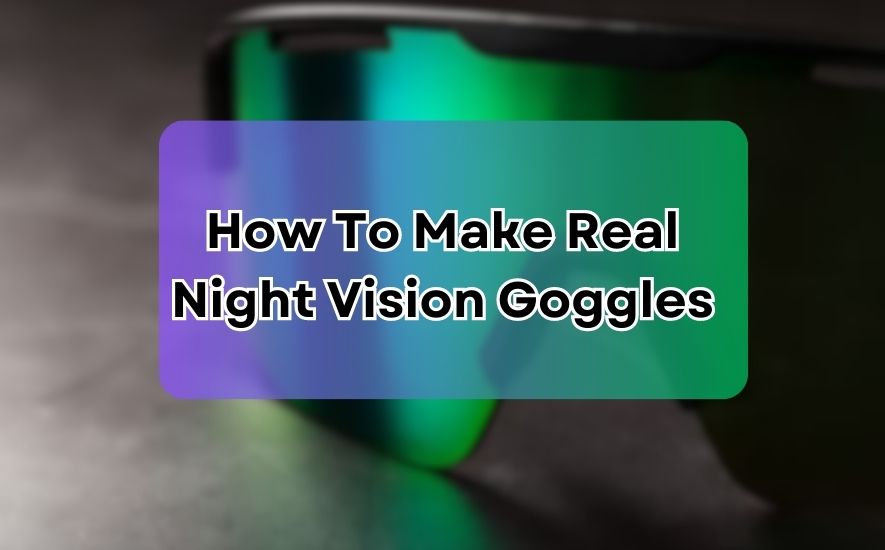 How To Make Real Night Vision Goggles