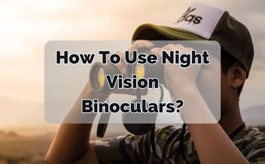 How To Use Night Vision Binoculars?