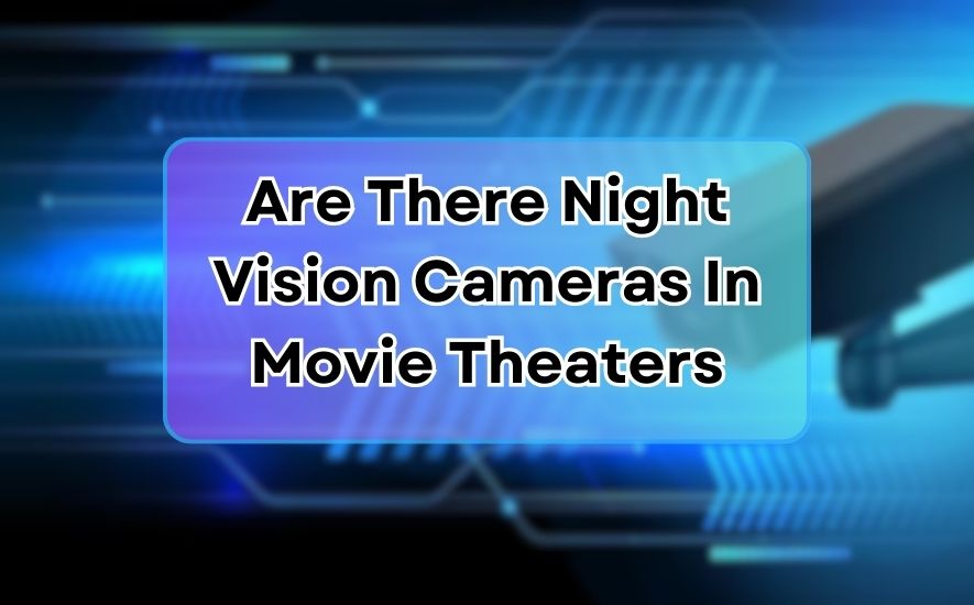 Are There Night Vision Cameras In Movie Theaters