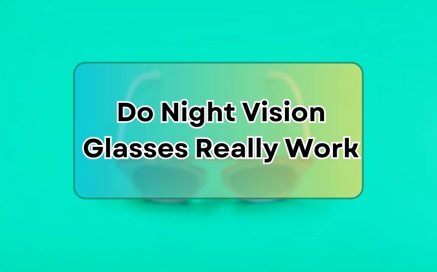 Do Night Vision Glasses Really Work
