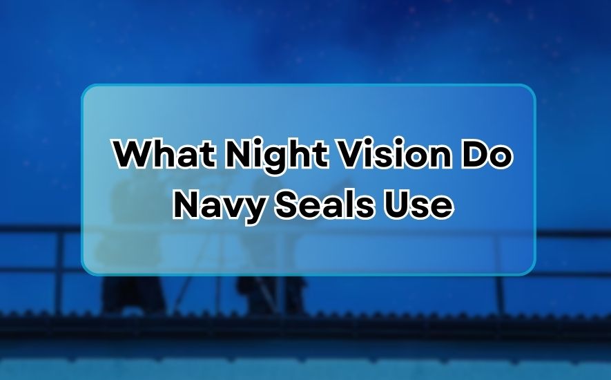 What Night Vision Do Navy Seals Use