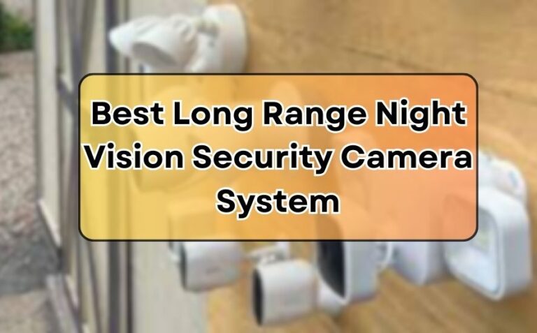 Best Long Range Night Vision Security Camera System