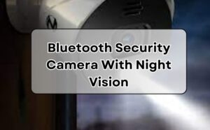 Bluetooth Security Camera With Night Vision