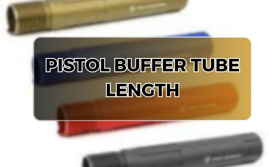 Pistol Buffer Tube Lengths