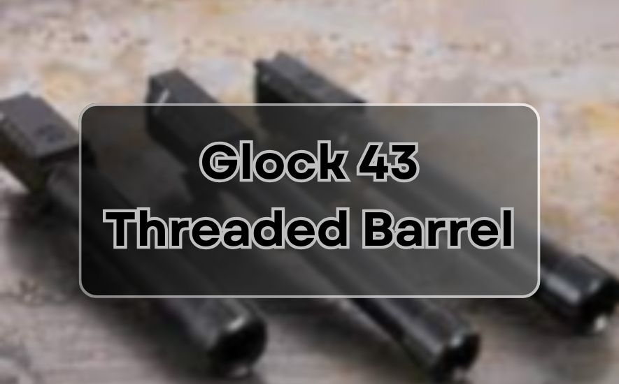 Glock 43 Threaded Barrel