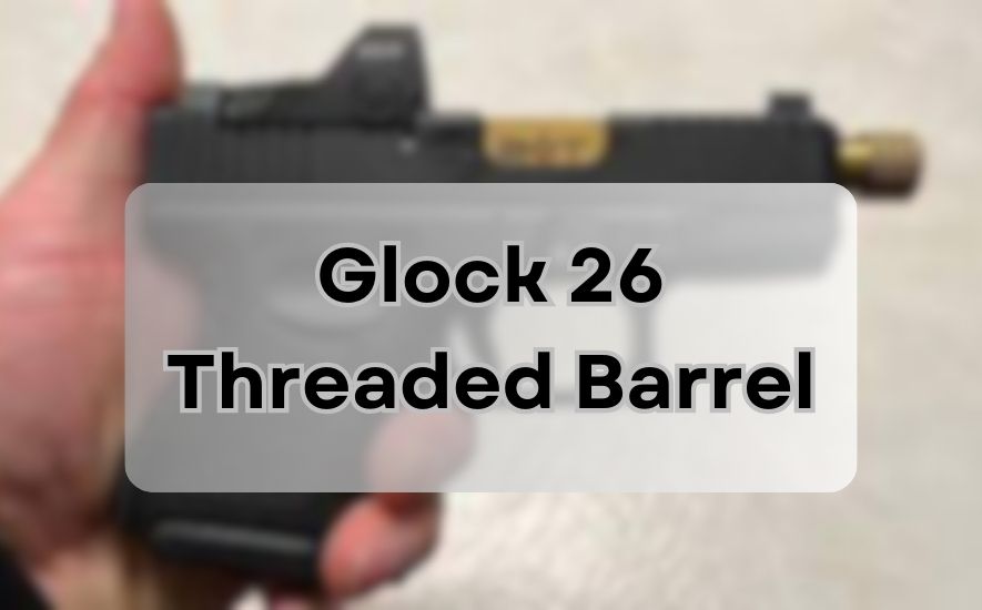 Glock 26 Threaded Barrel