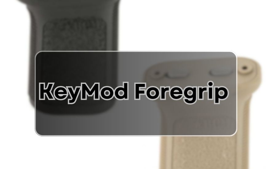 The KeyMod Foregrip Revolution